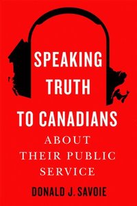bokomslag Speaking Truth to Canadians about Their Public Service