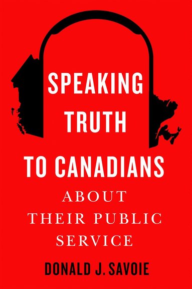 bokomslag Speaking Truth to Canadians about Their Public Service