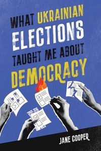 bokomslag What Ukrainian Elections Taught Me about Democracy