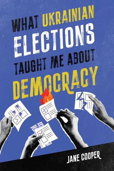Jane Cooper - What Ukrainian Elections Taught Me About Democracy, Häftad
