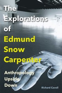 bokomslag The Explorations of Edmund Snow Carpenter