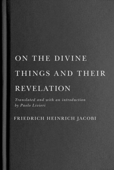 Friedrich Heinrich Jacobi - On the Divine Things and Their Revelation, Inbunden