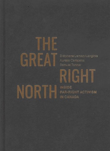 Stéphane Leman-Langlois, Samuel Tanner, Aurélie Campana - Great Right North, Inbunden