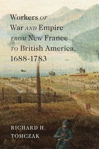 bokomslag Workers of War and Empire from New France to British America, 16881783