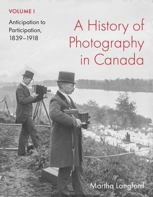 bokomslag A History of Photography in Canada, Volume 1