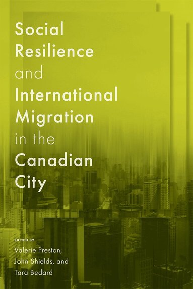 Valerie Preston, John Shields, Tara Bedard - Social Resilience and International Migration in the Canadian City, Häftad