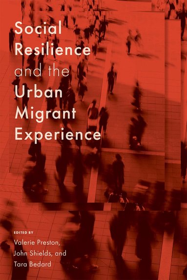 Valerie Preston, John Shields, Tara Bedard - Social Resilience and the Urban Migrant Experience, Häftad