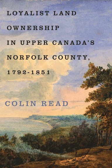 bokomslag Loyalist Land Ownership in Upper Canada's Norfolk County, 1792-1851