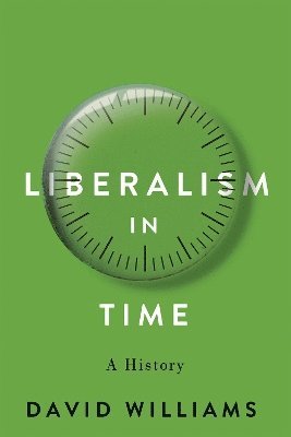 bokomslag Liberalism in Time