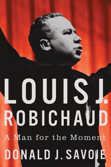 Donald Savoie - Louis J. Robichaud, Inbunden