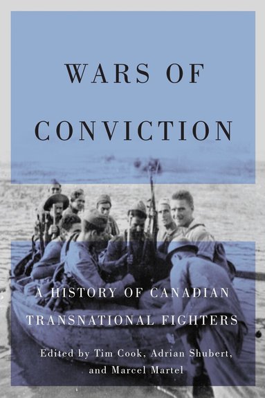 Tim Cook, Adrian Shubert, Marcel Martel - Wars of Conviction, Inbunden