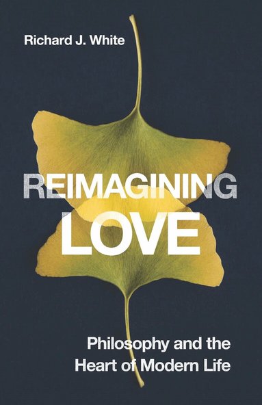 Richard J. White - Reimagining Love, Häftad