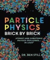 bokomslag Particle Physics Brick by Brick: Atomic and Subatomic Physics Explained... in Lego
