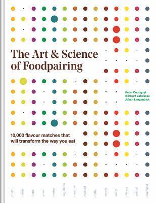 The Art and Science of Foodpairing: 10,000 Flavour Matches That Will Transform the Way You Eat 1