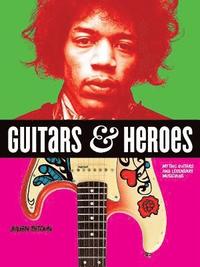 bokomslag Guitars and Heroes: Mythic Guitars and Legendary Musicians