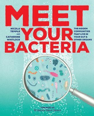 Catherine Whitlock, Nicola Temple - Meet Your Bacteria: The Hidden Communities That Live in Your Gut and Other Organs, Häftad