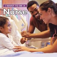 bokomslag I Want to Be a Nurse