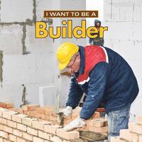 bokomslag I Want to Be a Builder