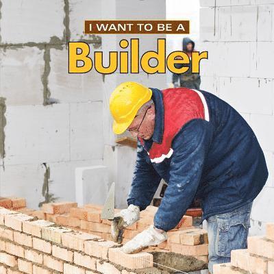 I Want to Be a Builder 1