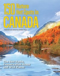bokomslag 150 Nature Hot Spots in Canada: The Best Parks, Conservation Areas and Wild Places