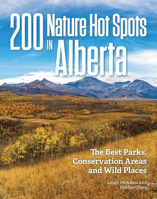 Leigh McAdam, Debbie Olsen - 200 Nature Hot Spots In Alberta, Häftad