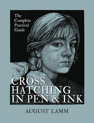 August Lamm - Crosshatching in Pen and Ink: The Complete Practical Guide, Häftad