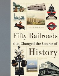 bokomslag Fifty Railroads That Changed the Course of History