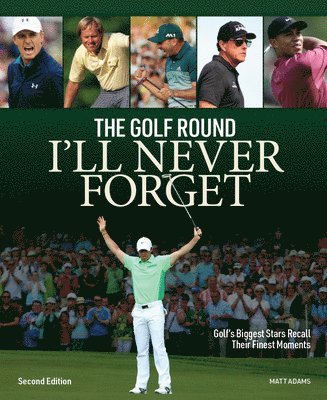 Golf Round I'll Never Forget: Golf's Biggest Stars Recall Their Finest Moments 1