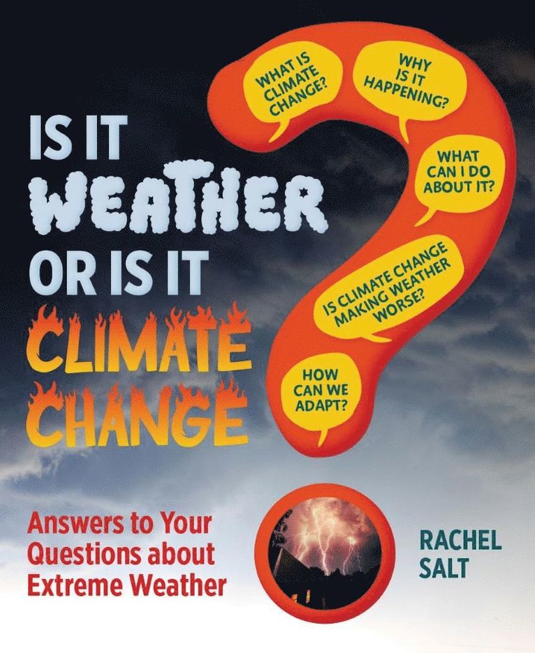 Rachel Salt - Is It Weather or Is It Climate Change?: Answers To Your Questions About Extreme Weather, Inbunden