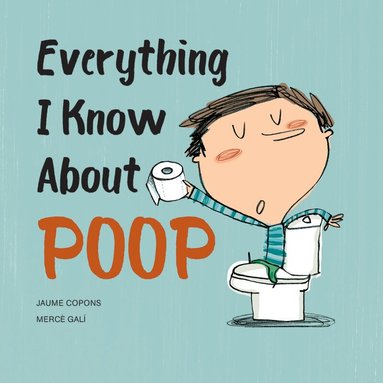Jaume Copons - Everything I Know About Poop, Häftad