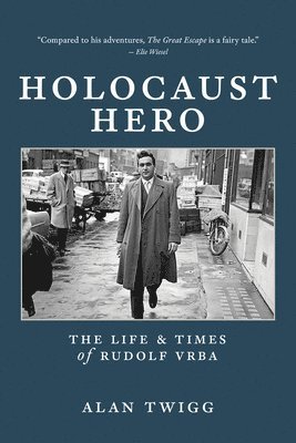 Holocaust Hero: The Life and Times of Rudolf Vrba 1