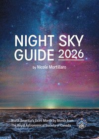 bokomslag Night Sky Guide 2026: North America's Skies Month by Month from the Royal Astronomical Society of Canada