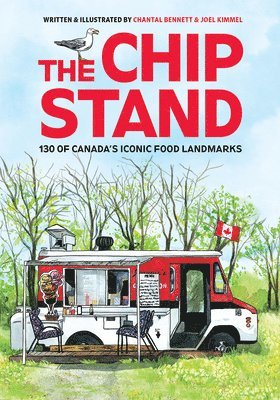 The Chip Stand: 130 of Canada's Iconic Food Landmarks