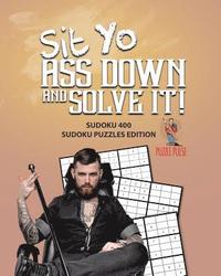 bokomslag Sit Yo Ass Down And Solve It!