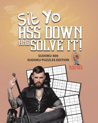 bokomslag Sit Yo Ass Down And Solve It!