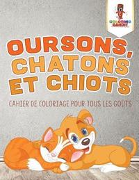 bokomslag Oursons, Chatons et Chiots