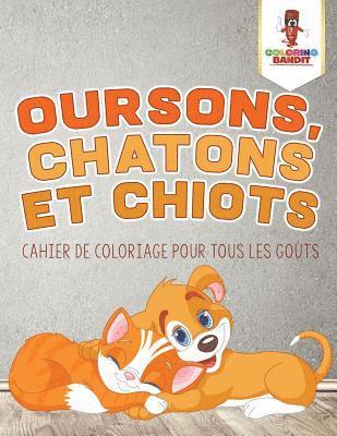 bokomslag Oursons, Chatons et Chiots