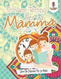 bokomslag Trovare Tempo Per La Mamma
