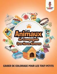 bokomslag Les Animaux de Compagnie Que Nous Aimons