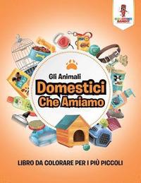 bokomslag Gli Animali Domestici Che Amiamo