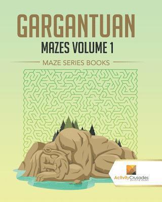 Gargantuan Mazes Volume 1 1