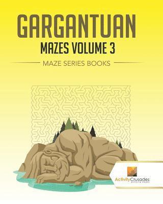 Gargantuan Mazes Volume 3 1