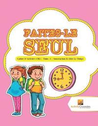 bokomslag Faites-Le Seul