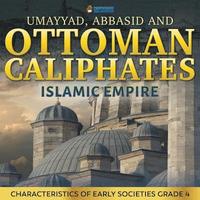 bokomslag Umayyad, Abbasid and Ottoman Caliphates - Islamic Empire