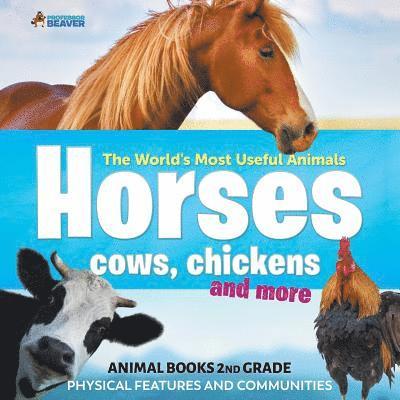 The World's Most Useful Animals - Horses, Cows, Chickens and More - Animal Books 2nd Grade Physical Features and Communities 1