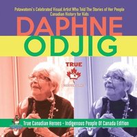 bokomslag Daphne Odjig - Potawatomi's Celebrated Visual Artist Who Told The Stories of Her People Canadian History for Kids True Canadian Heroes - Indigenous People Of Canada Edition