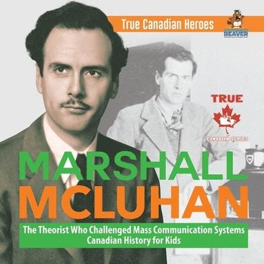 bokomslag Marshall McLuhan - The Theorist Who Challenged Mass Communication Systems Canadian History for Kids True Canadian Heroes