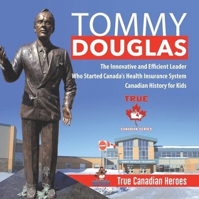Professor Beaver, Beaver - Tommy Douglas - The Innovative and Efficient Leader Who Started Canada's Health Insurance System Canadian History for Kids True Canadian Heroes, Häftad