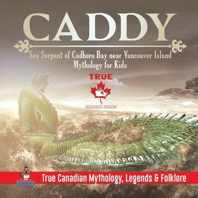 Caddy - Sea Serpent of Cadboro Bay near Vancouver Island Mythology for Kids True Canadian Mythology, Legends & Folklore 1