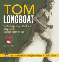 bokomslag Tom Longboat - The Onondaga Runner Who Broke Many Records Canadian History for Kids True Canadian Heroes - Indigenous People Of Canada Edition
